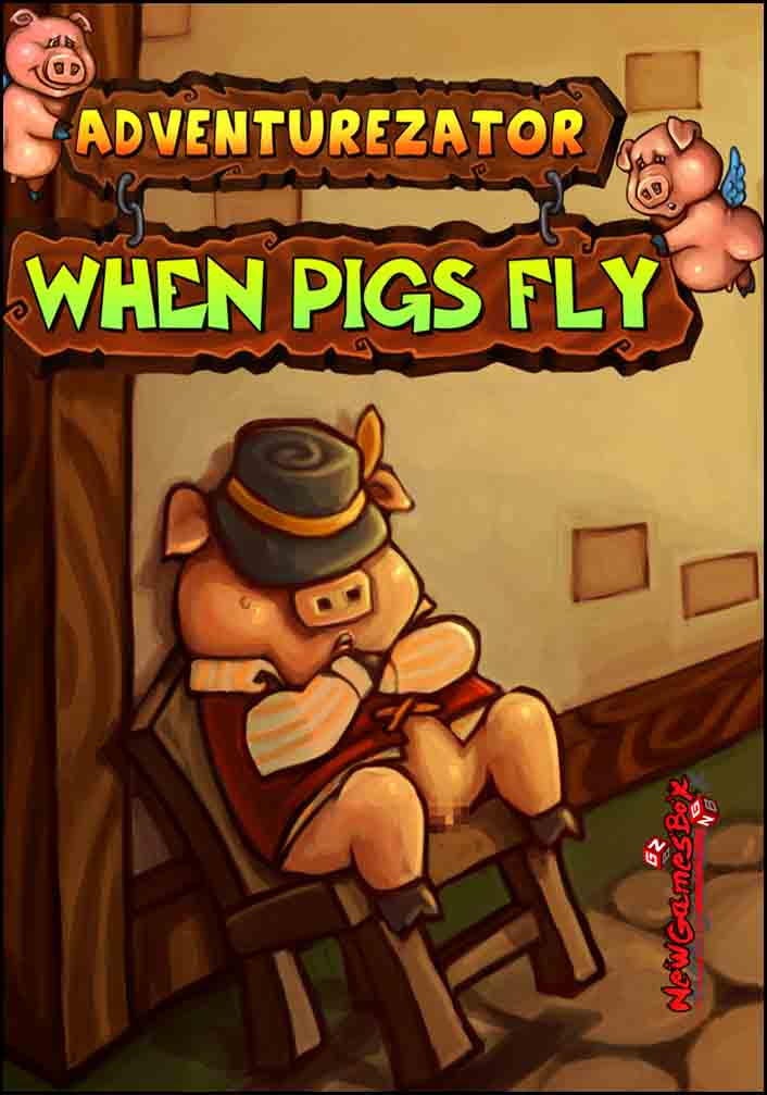 Adventurezator When Pigs Fly Free Download