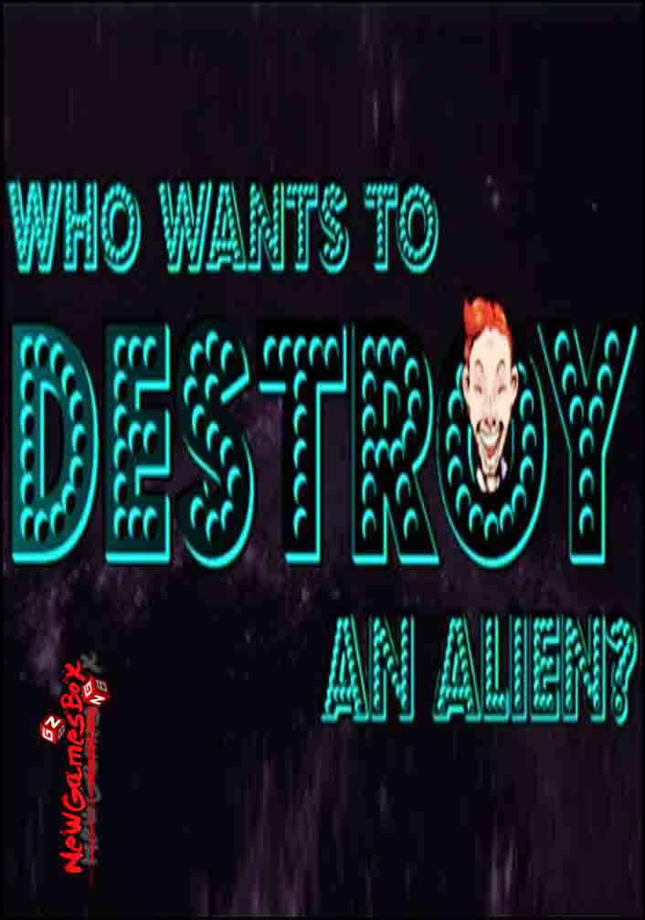 Who Wants To Destroy An Alien Free Download